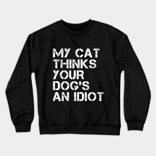 My cat thinks your dog's an idiot Crewneck Sweatshirt